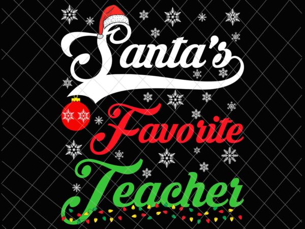 Santa’s favorite teacher svg, funny christmas santa hat light svg, christmas teacher svg t shirt template vector