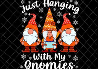 Christmas Gnome Svg, Just Hanging With My Gnomies Svg, Christmas Gnomies Svg, Snow Gnomes Svg t shirt vector file