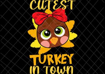 Funny Thanksgiving Day Svg, Cutest Turkey In Town Svg, Kid Funny Thanksgiving Svg, Cutest Turkey Svg