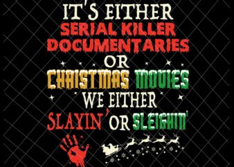 It’s Either Serial Killer Documentaries Or Christmas Movies Svg, Christmas Movies Svg, Funny Christmas Quote Svg