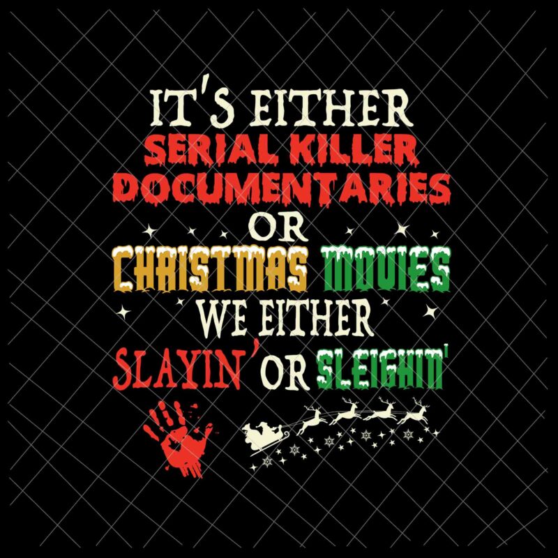 It’s Either Serial Killer Documentaries Or Christmas Movies Svg, Christmas Movies Svg, Funny Christmas Quote Svg