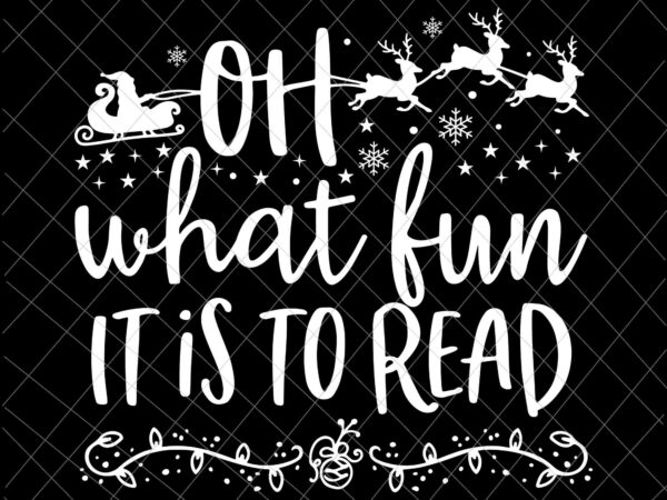 Oh what fun it is to read svg, librarian christmas book lover svg, christmas book svg, christmas svg t shirt design online