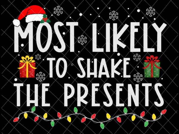 Most likely to shake the presents svg, christmas svg, hat christmas svg, light christmas svg t shirt designs for sale