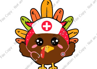 Thanksgiving Nurse Svg, Turkey Nurse Svg, Thanksgiving 2021 Svg, Thanksgiving Svg, Turkey Day Svg t shirt designs for sale