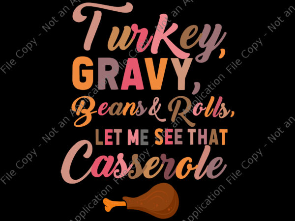 Turkey gravy beans and rolls let me see that casserole svg, thanksgiving 2021 svg, thanksgiving day svg, turkey svg t shirt designs for sale Turkey gravy beans and rolls let me see that casserole svg, thanksgiving 2021 svg, thanksgiving day svg, turkey svg t shirt designs for sale
