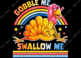 Gobble Me Swallow Me Png, Funny Thanksgiving Turkey Png, Thanksgiving Png, Turkey Day Png, Thanksgiving Day Png t shirt design template