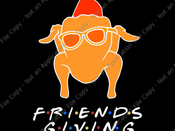 Friendsgiving turkey svg, funny friends thanksgiving, thanksgiving svg, friendsgiving svg, 2021 thanksgiving turkey svg, t shirt graphic design