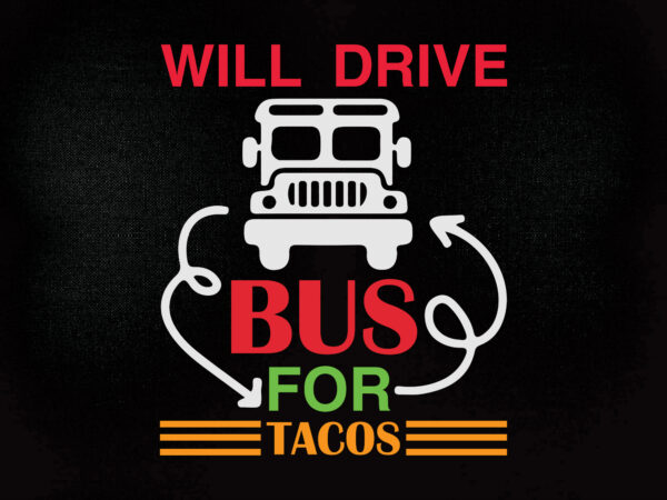 Will drive bus for tacos svg editable vector t-shirt design printable files