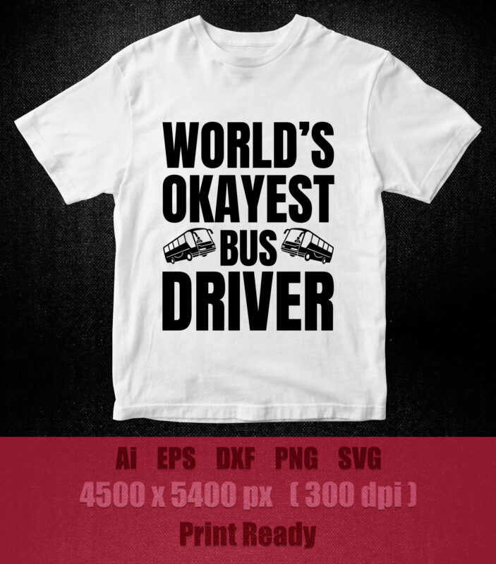 World’s Best Bus Driver SVG Bus Driver Cut File SVG t-shirt design printable files