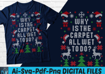 Why is the carpet all wet todo t-shirt design, Merry Christmas SVG, Why is the carpet all wet todo SVG, Merry Christmas shirt, Funny Christmas tshirt, Christmas sweatshirts & hoodies
