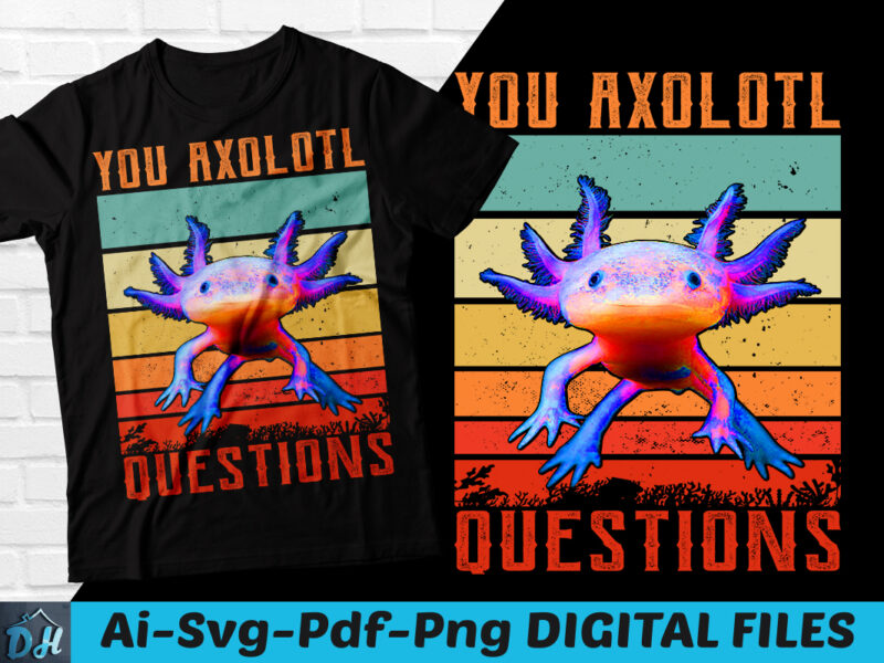 You Axolotl questions Funny Axolotls Shirt, Axolotls Retro T-Shirt, Axolotls Shirt, Axolotls SVG, Axolotl design, Love axolotl fish, Blue mexican salamander design