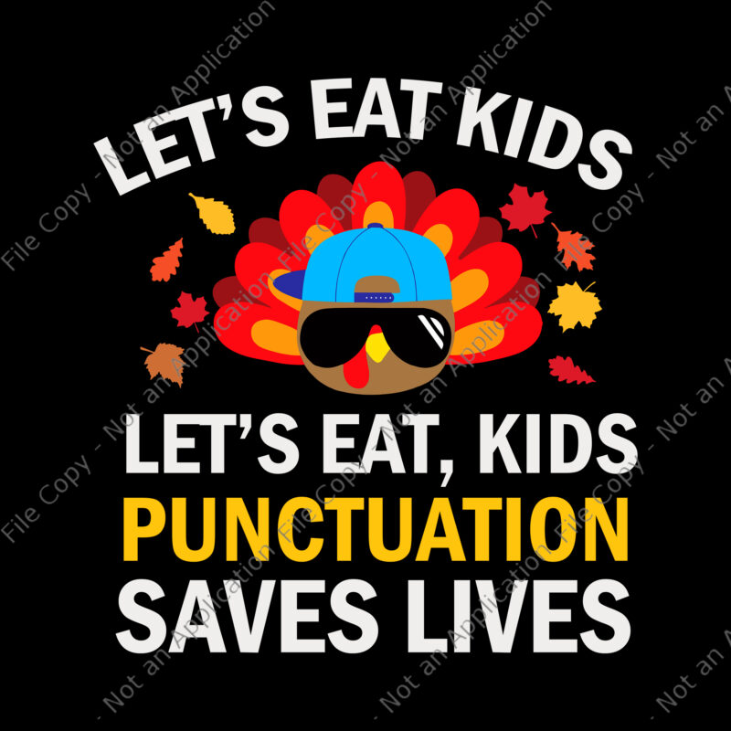 Let’s Eat Kids Punctuation Saves Lives Svg, Thanksgiving Svg, Thanksgiving Day Svg, Turkey Thanksgiving Svg, Turkey Svg, Thanksgiving 2021