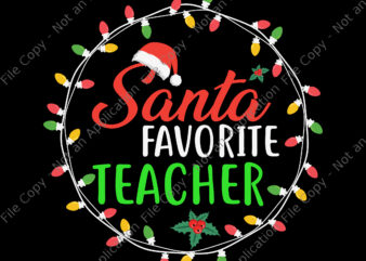 Santa’s Favorite Teacher Svg, Christmas Santa Hat Light Svg, Christmas Svg, Santa Svg, Light Christmas Svg t shirt template vector