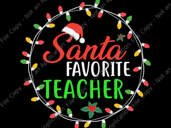 Santa’s favorite teacher svg, christmas santa hat light svg, christmas svg, santa svg, light christmas svg t shirt template vector