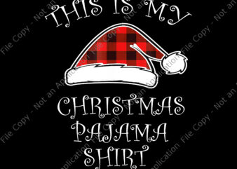 This Is My Christmas Pajama Shirt Png, Xmas Buffalo Red Plaid Hat Santa, Christmas Pajama Png, Christmas Png, Christmas Tree Png, Hat Santa Png, Santa Png t shirt designs for sale