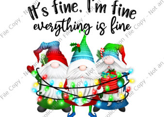 It’s Fine I’m Fine Everything Is Fine Gnome Png, Christmas Lights Png, Gnome Png, Gnome Christmas Png, Christmas Png t shirt design for sale