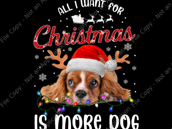All i want for christmas is more dog png, dog christmas png, christmas png, santa png t shirt vector