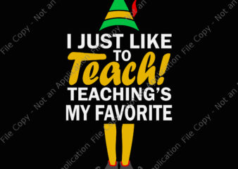 I Just Like to Teach Teachings My Favorite Svg, Teacher Christmas Svg, Teacher Svg, Christmas Svg, Santa Svg, ELF Svg