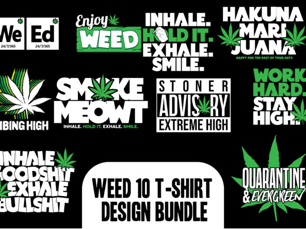 Weed and marijuana 10 t-shirt design bundle, cannabis t-shirt design, hemp tshirt design, 10 cannabis design bundle vector ai, eps, svg, png, cdr