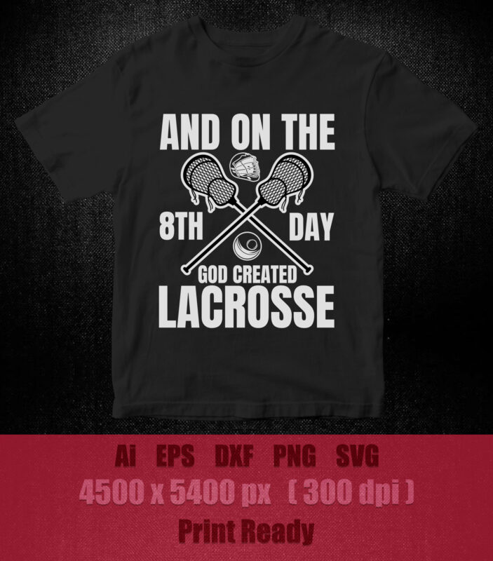 And on the 8th day god created lacrosse SVG editable vector t-shirt design Printable and Cuttable Files