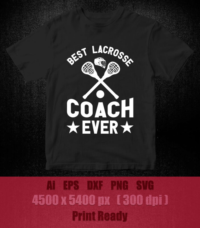 Best lacrosse coach ever SVG editable vector t-shirt design printable files