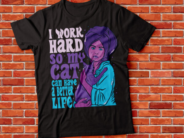 I work hard so my cat can have a better life, halloween style t-shirt design