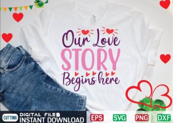 OUR LOVE STORY BEGINS HERE graphic t shirt