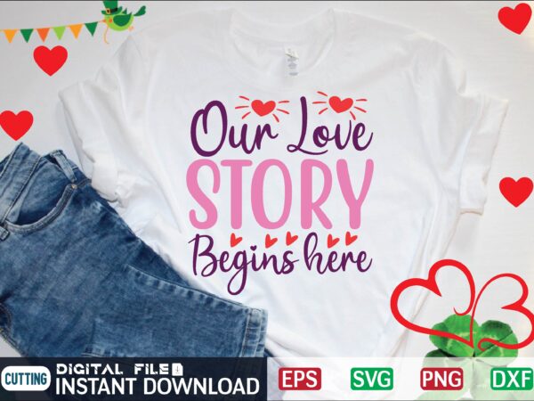 Our love story begins here graphic t shirt