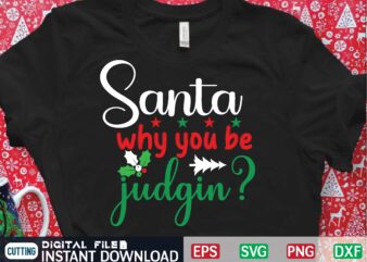 santa why you be judgin? svg t shirt design template