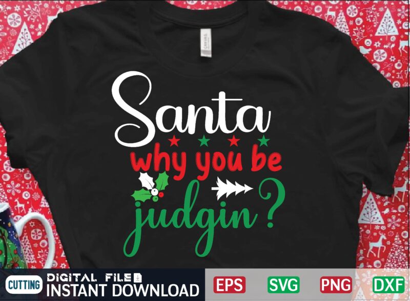 santa why you be judgin? svg t shirt design template