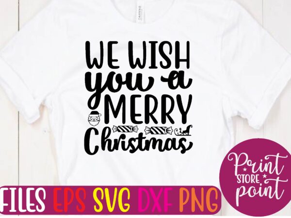 We wish you a merry christmas t shirt template
