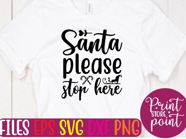 Santa please stop here t shirt vector illustration