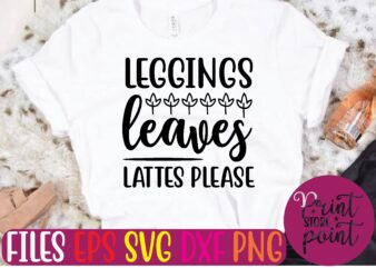LEGGINGS leaves LATTES please t shirt vector illustration