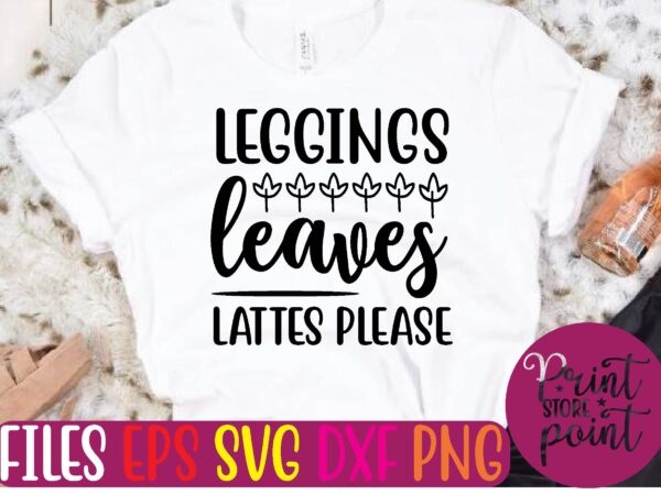 Leggings leaves lattes please t shirt vector illustration