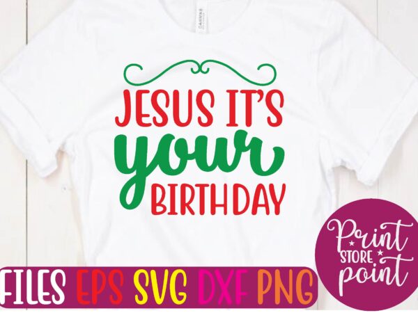 Jesus it’s your birthday christmas svg t shirt design template