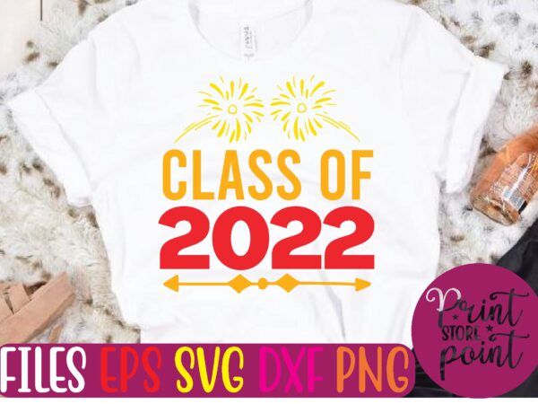 Class of 2022 graphic t shirt