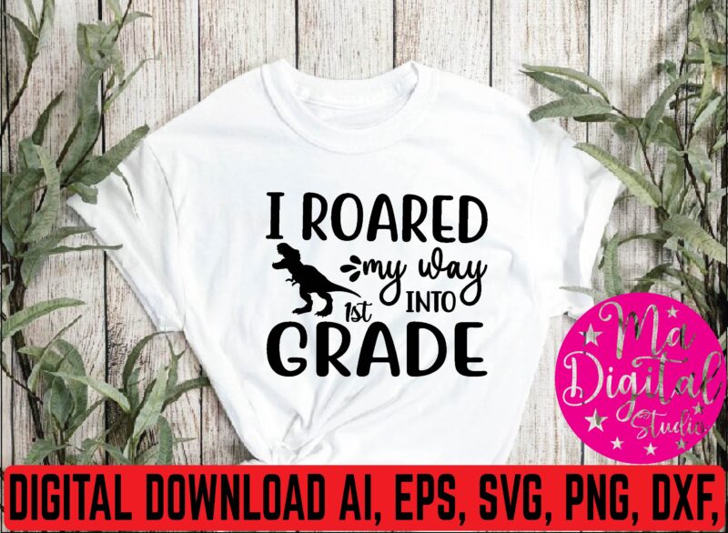 i roared my was into 1st grade t shirt template