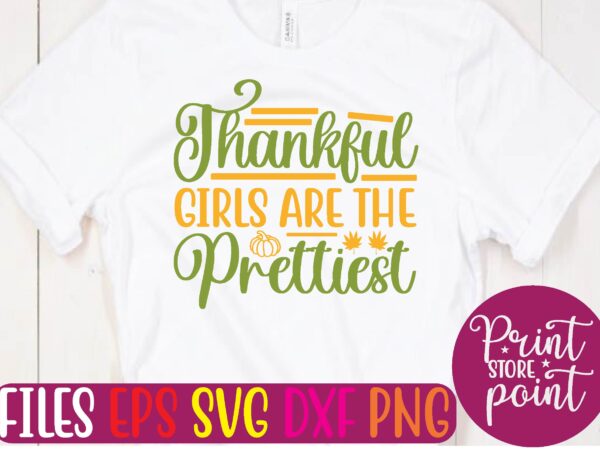Thankful girls are the prettiest t shirt template
