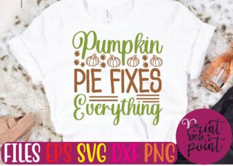 Pumpkin Pie Fixes Everything t shirt vector illustration
