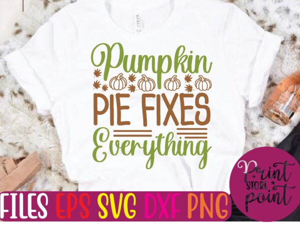 Pumpkin pie fixes everything t shirt vector illustration