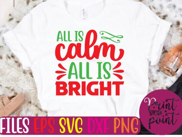 All is calm all is bright christmas svg t shirt design template