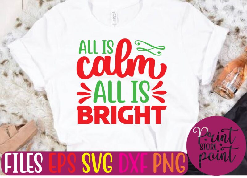 ALL IS Calm ALL IS BRIGHT Christmas svg t shirt design template