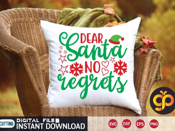 Dear santa no regrets t shirt template