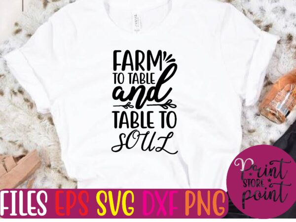 Farm to table and table to soul t shirt template Farm to table and table to soul t shirt template