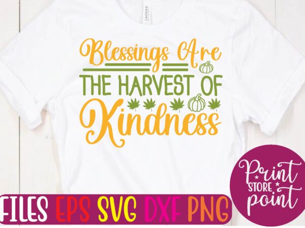 Blessings are the harvest of kindness graphic t shirt Blessings are the harvest of kindness graphic t shirt