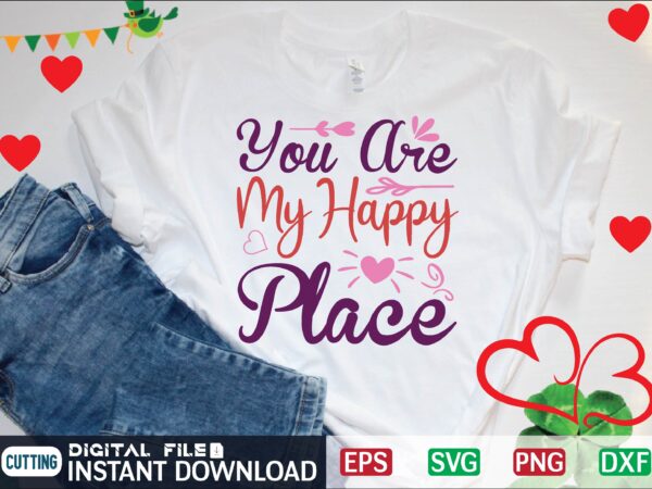 You are my happy place graphic t shirt