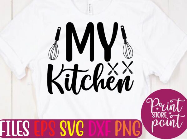 My kitchen svg t shirt design template