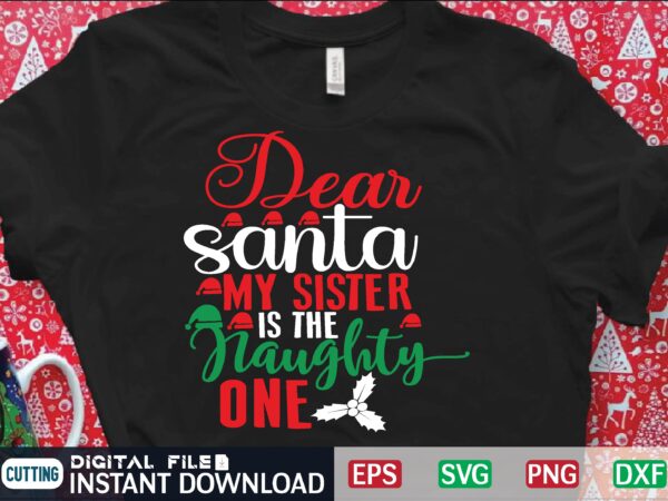 Dear santa my sister is the naughty one t shirt vector illustration