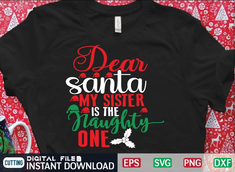 dear santa my sister is the naughty one t shirt vector illustration