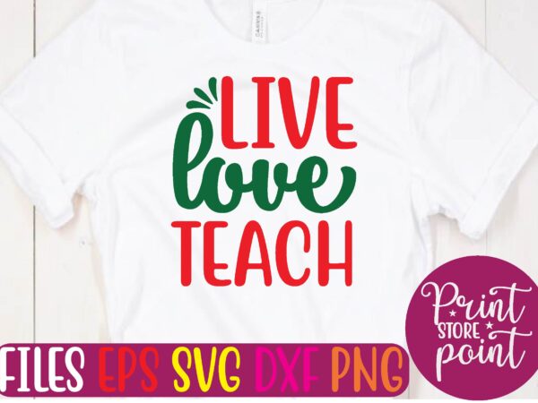 Live love teach t shirt vector illustration
